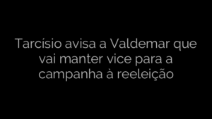 ​Tarcísio avisa a Valdemar que vai manter vice para a campanha à reeleição 